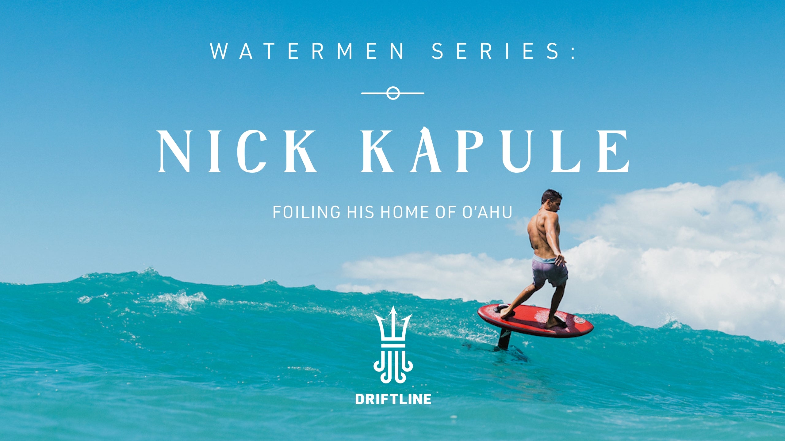 Nick Kapule: Foiling His Home of O'ahu – Driftline